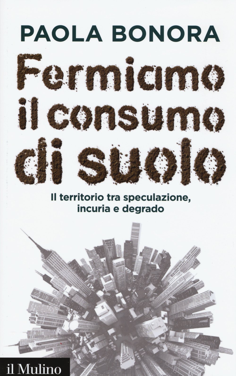 Fermiamo il consumo di suolo. Il territorio tra speculazione, incuria e degrado Mathematics