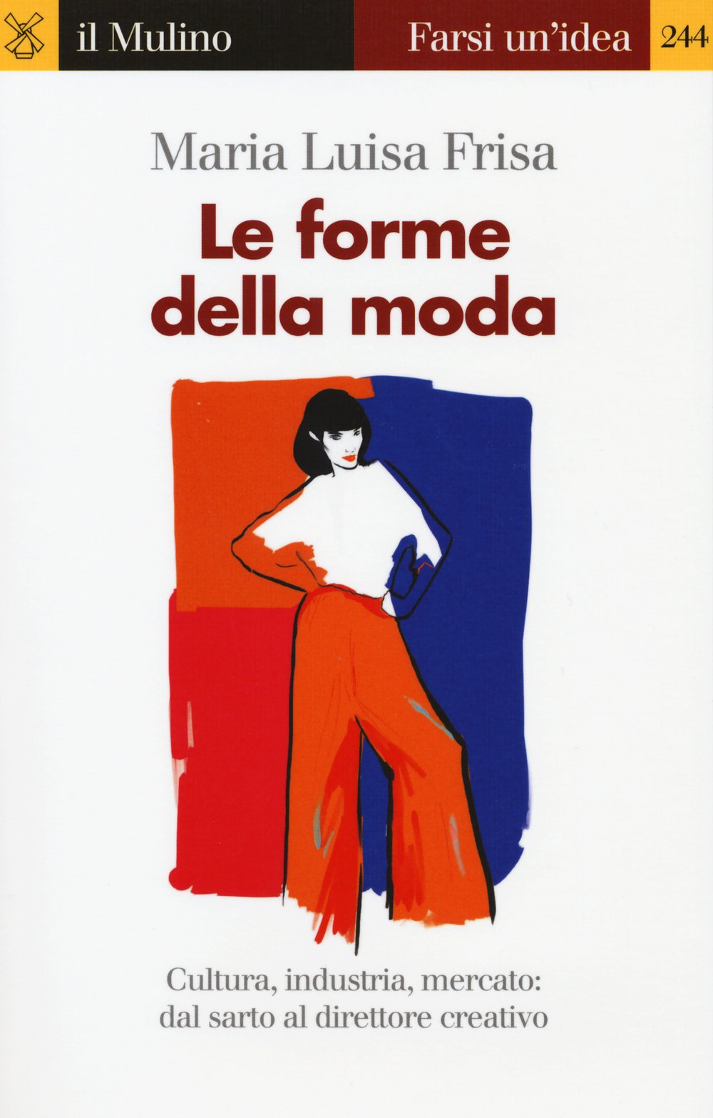 Le forme della moda. Cultura, industria, mercato: dal sarto al direttore creativo Books