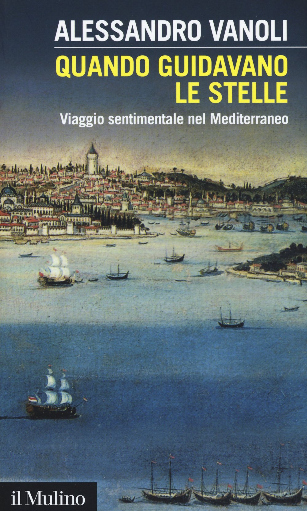 Quando guidavano le stelle. Viaggio sentimentale nel Mediterraneo (Intersezioni, Band 444) Politics & History