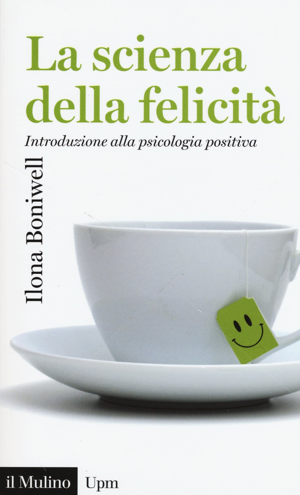 La scienza della felicità. Introduzione alla psicologia positiva Psychology