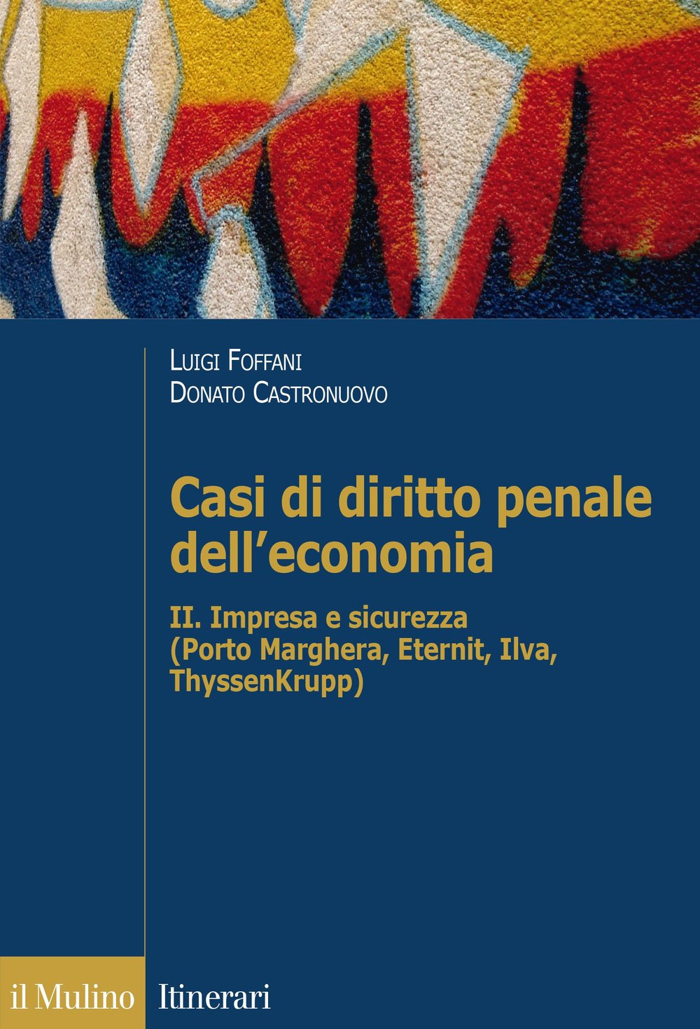 Casi di diritto penale dell'economia. Impresa e sicurezza (Porto Marghera, Eternit, Ilva, ThyssenKrupp) (Vol. 2) book