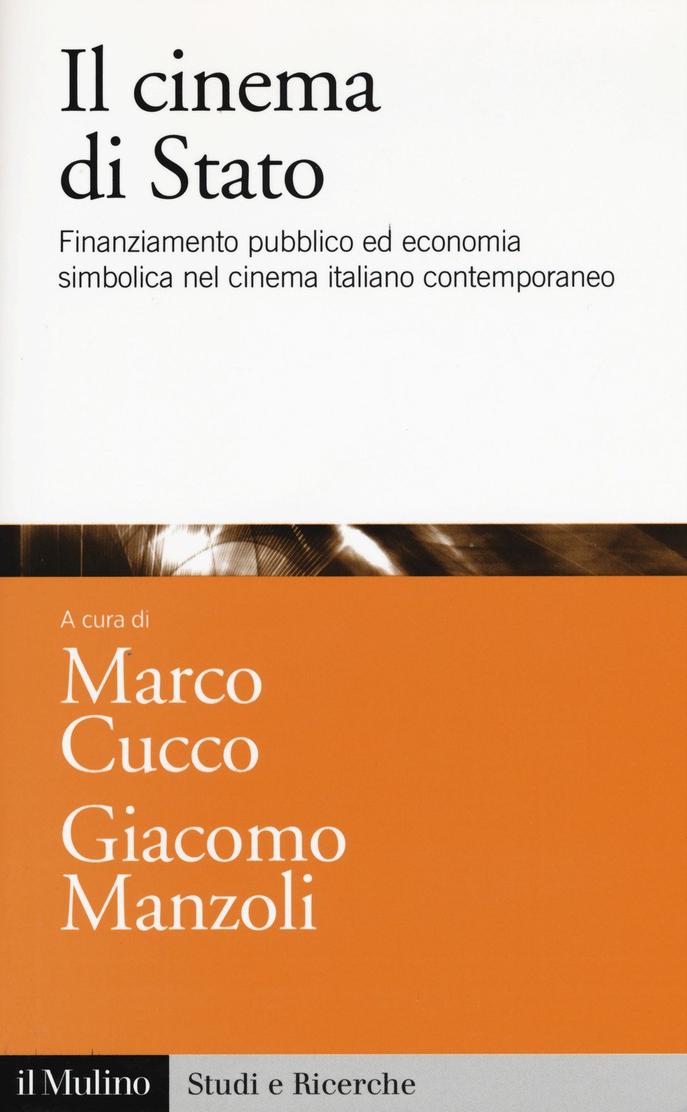 Il cinema di Stato. Finanziamento pubblico ed economia simbolica nel cinema italiano contemporaneo book
