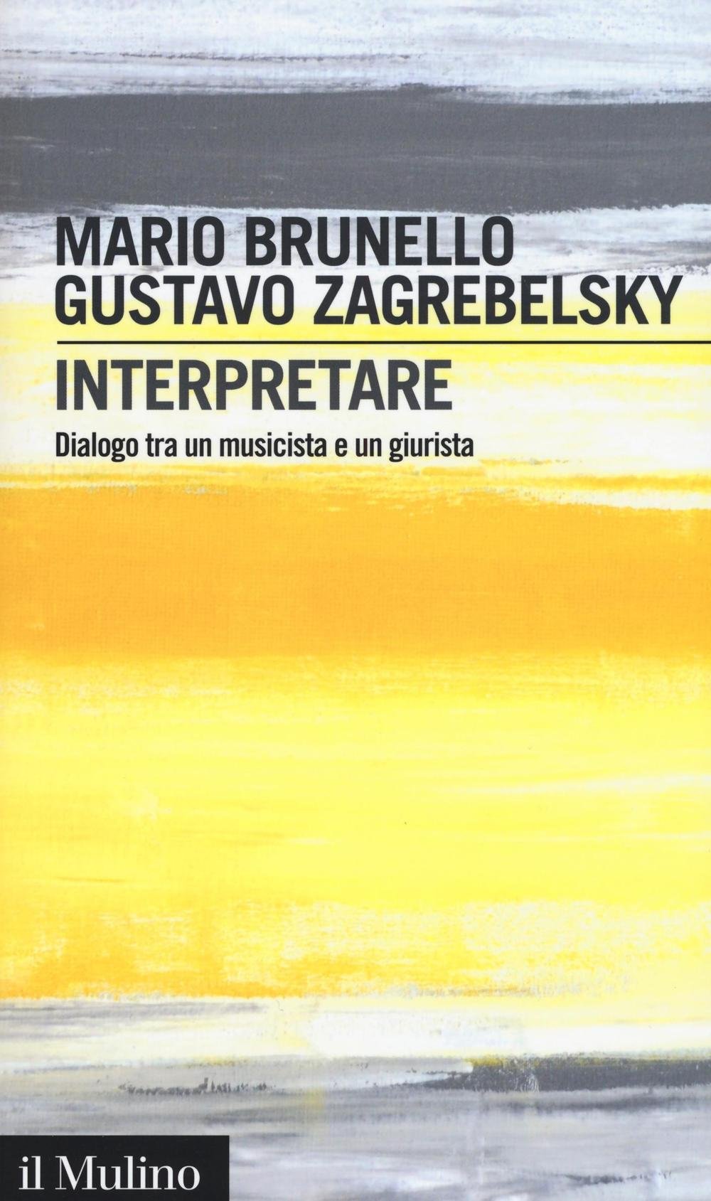Interpretare. Dialogo tra un musicista e un giurista (Intersezioni, Band 457) Arts & Music