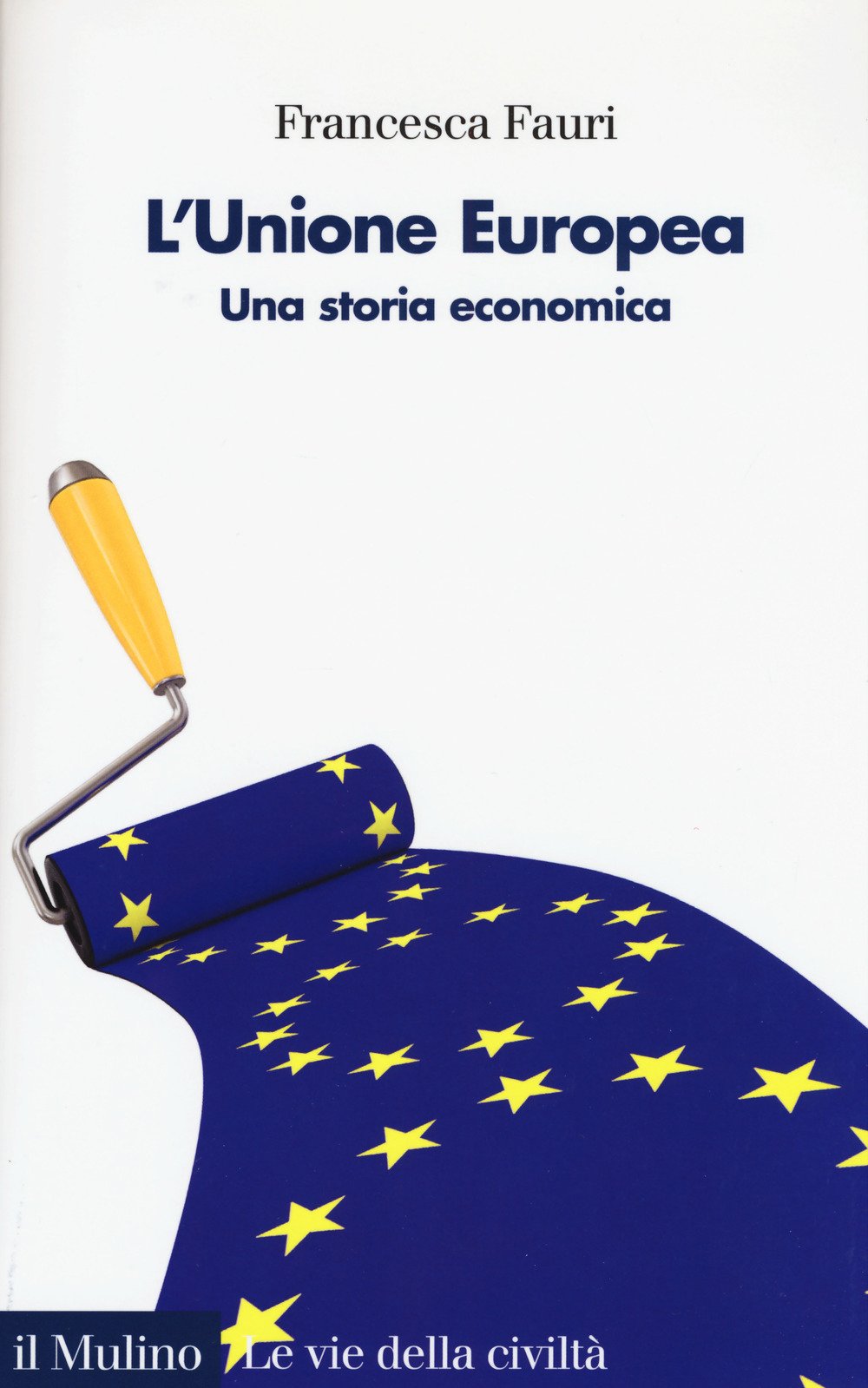 L'Unione Europea. Una storia economica (Le vie della civiltà) Business, Finance & Career
