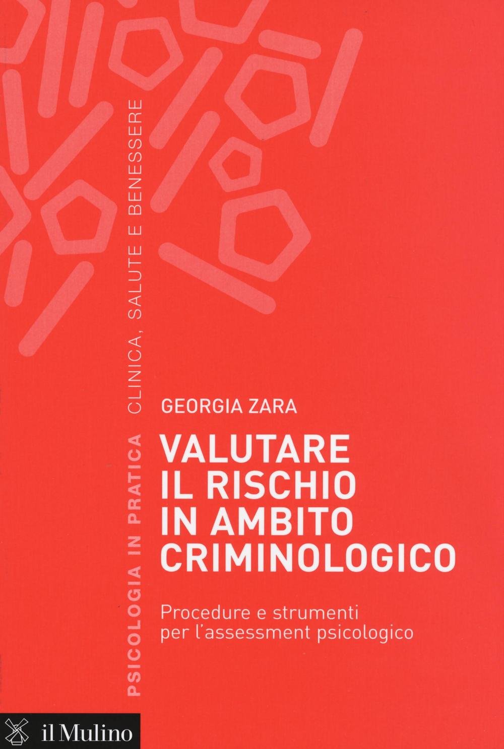 Valutare il rischio in ambito criminologico. Procedure e strumenti per l'assessement psicologico (Psicologia in pratica) Social Sciences