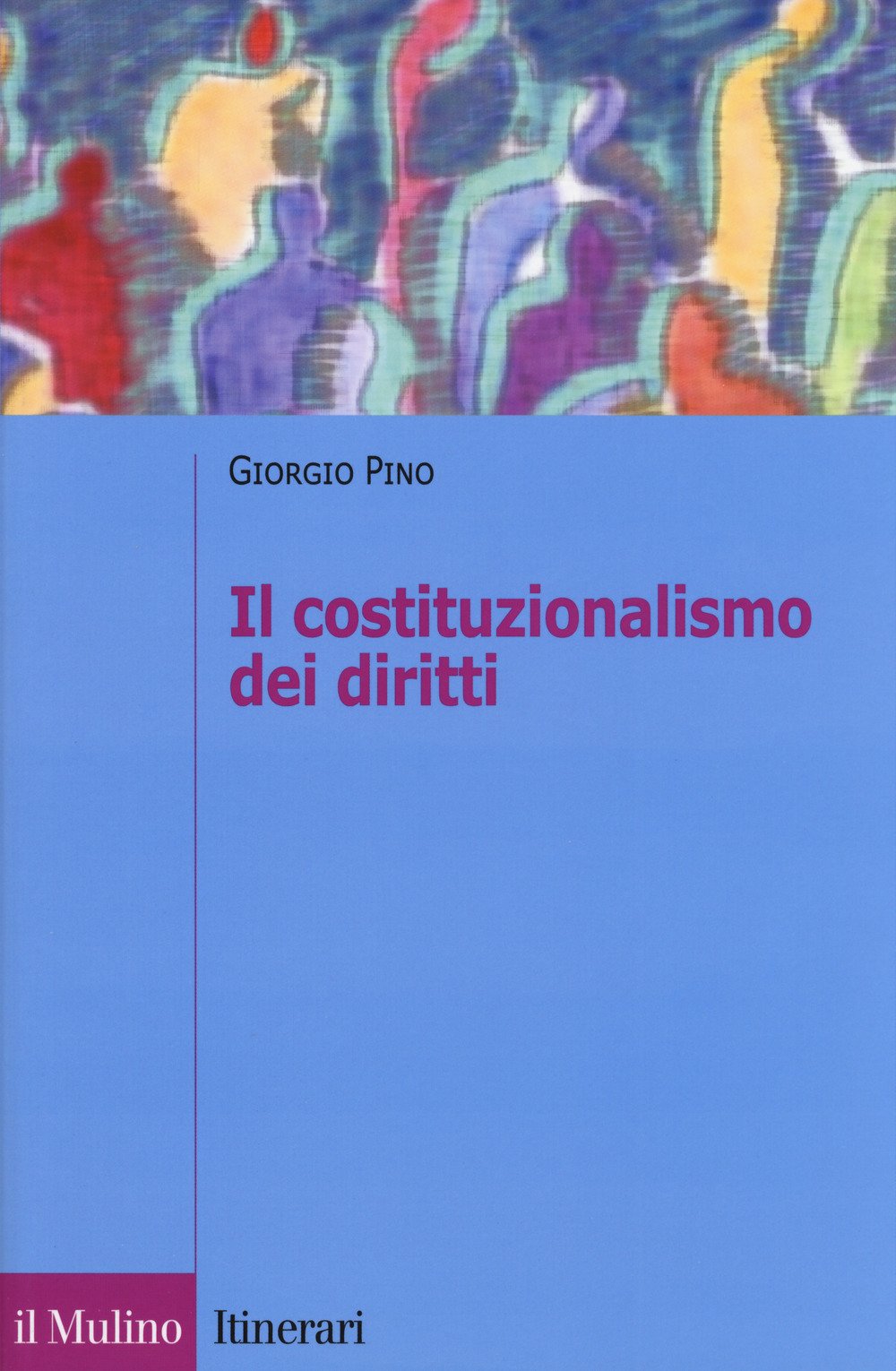 Il costituzionalismo dei diritti. Struttura e limiti del costituzionalismo contemporaneo (Itinerari. Diritto) Law