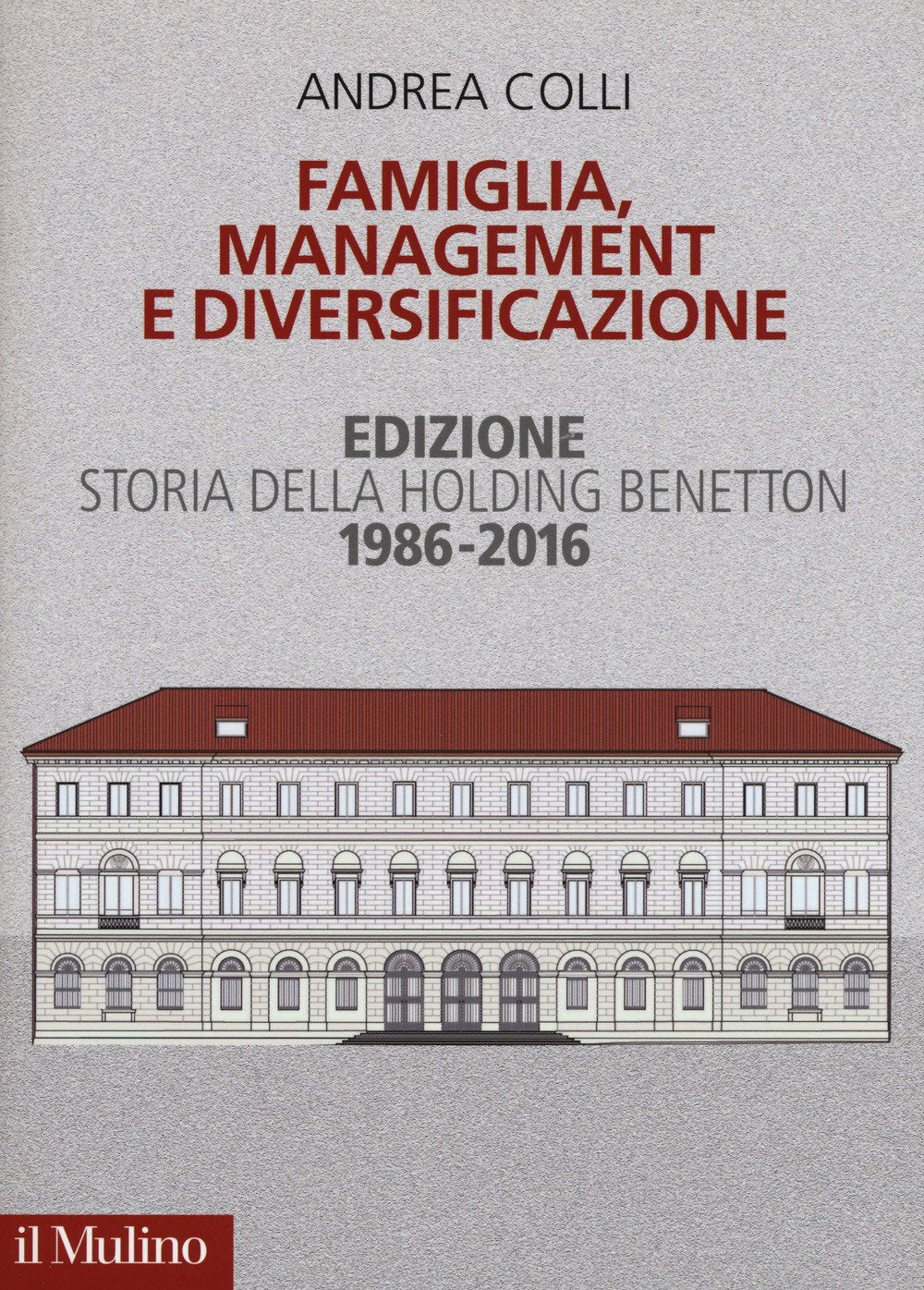 Famiglia, management e diversificazione. Storia della holding Benetton. Edizione 1994-2014 Business, Finance & Career
