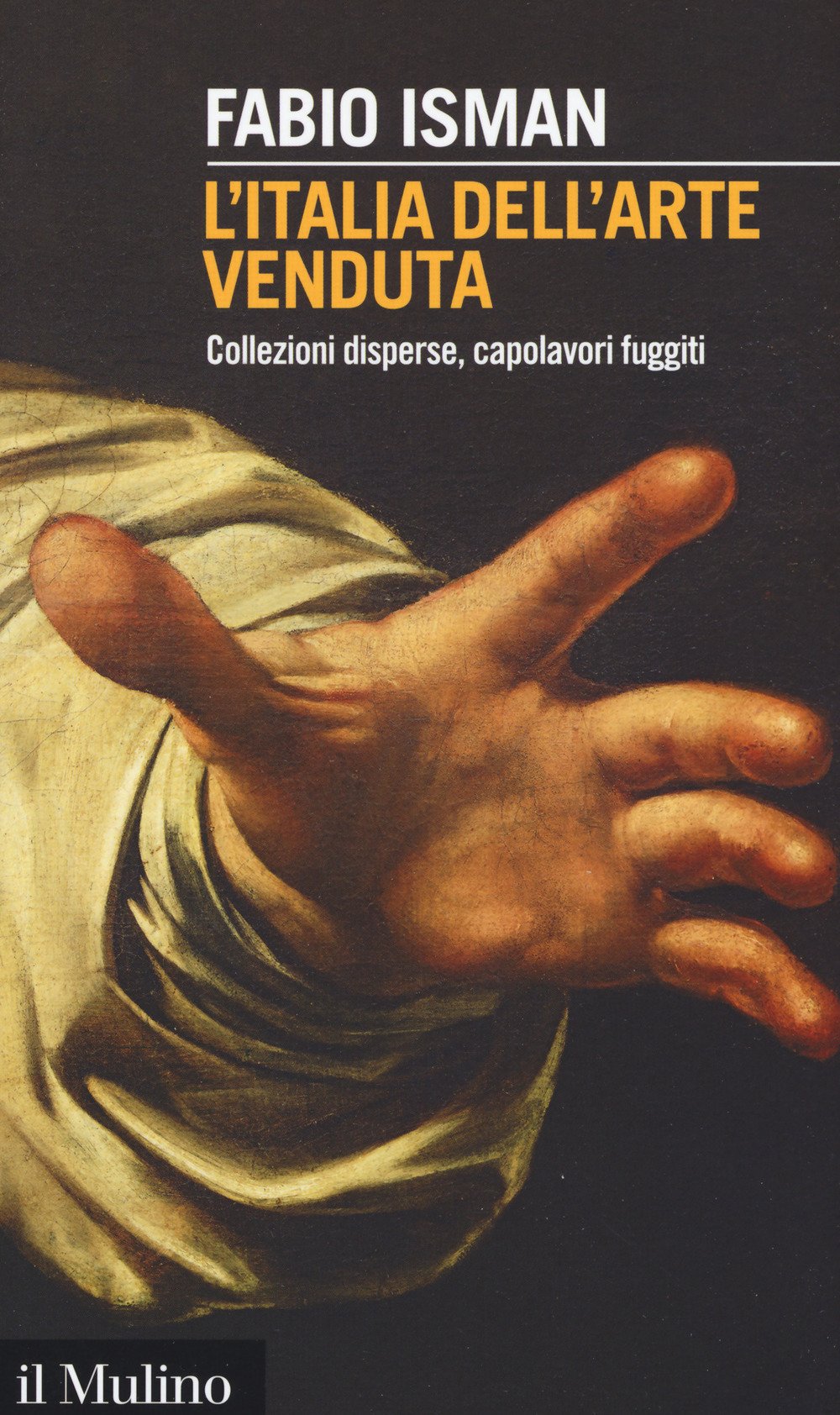 L'Italia dell'arte venduta. Collezioni disperse, capolavori fuggiti book