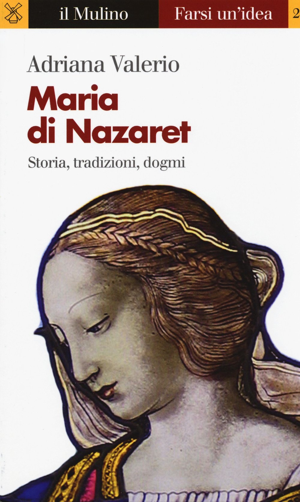 Maria di Nazaret. Storia, tradizioni, dogmi Religion & Esotericism