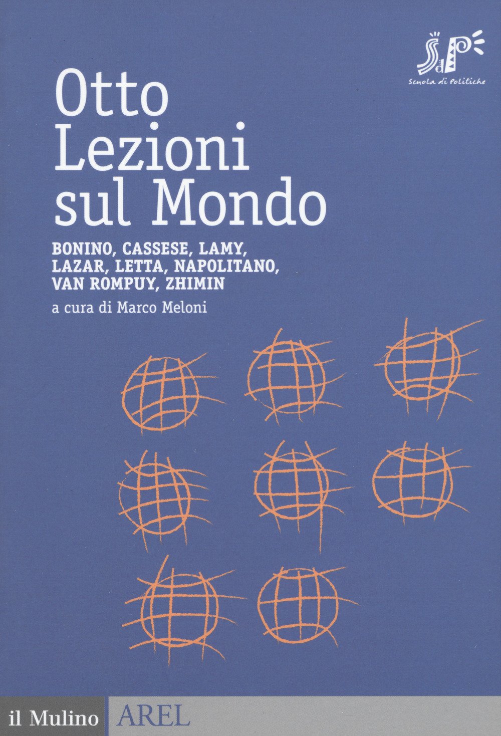 Otto lezioni sul mondo. Bonino, Cassese, Lamy, Lazar, Letta, Napolitano, Van Rompuy, Zhimin (Pubblicazioni AREL) Politics & History