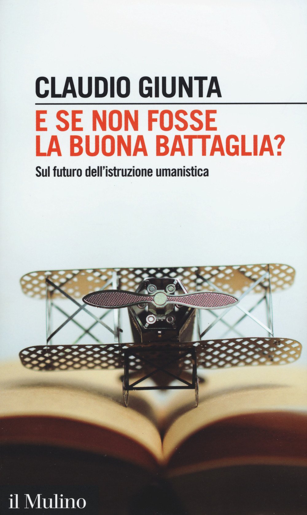 E se non fosse la buona battaglia? Sul futuro dell'istruzione umanistica University books