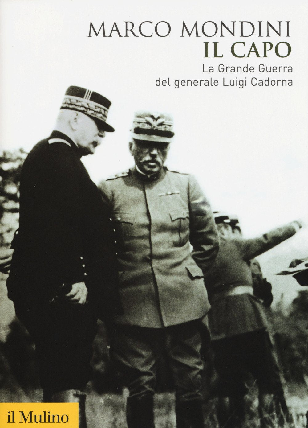 Il capo. La grande guerra del generale Luigi Cadorna (Biblioteca storica) Politics & Society