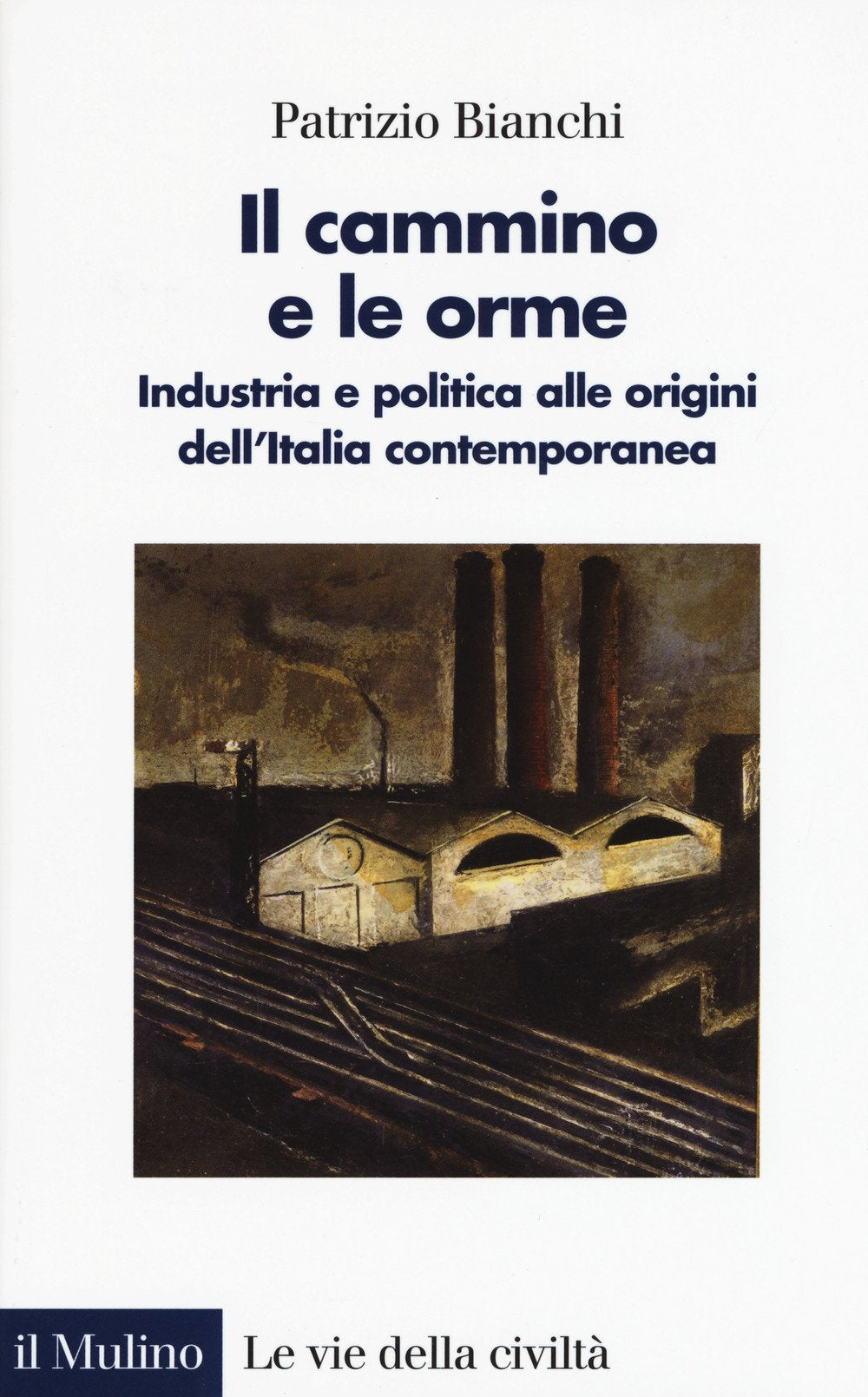 Il cammino e le orme. Industria e politica alle origini dell'Italia contemporanea book