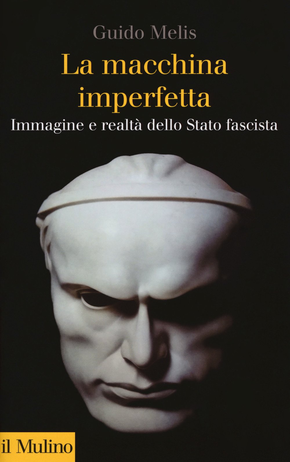 La macchina imperfetta. Immagine e realtà dello Stato fascista (Collezione di testi e di studi) Social Sciences