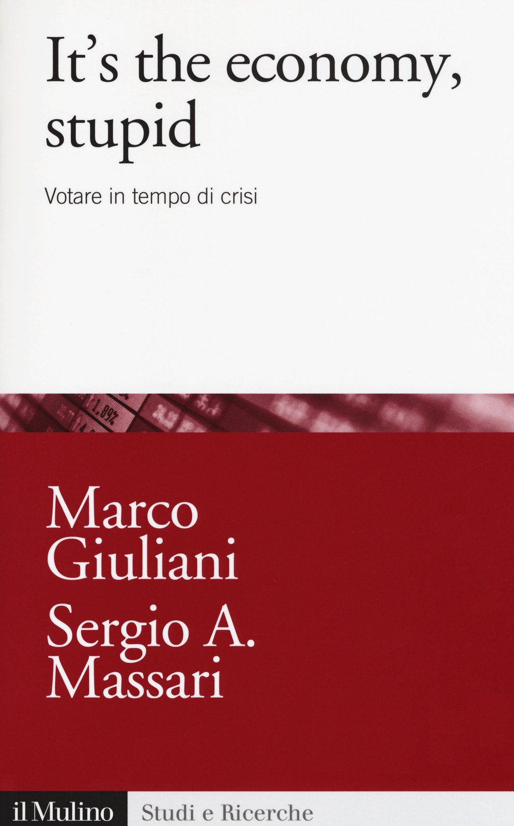 It's the economy, stupid. Votare in tempo di crisi (Studi e ricerche, Band 731) Business, Finance & Career
