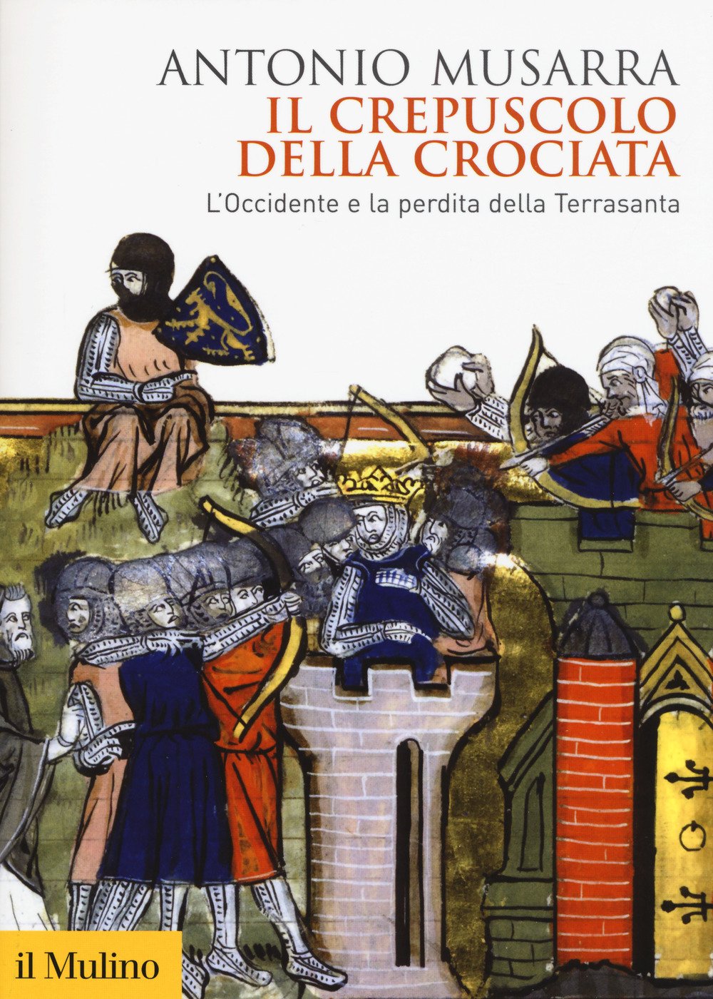 Il crepuscolo della crociata. L'Occidente e la perdita della Terrasanta (Biblioteca storica) Politics & History