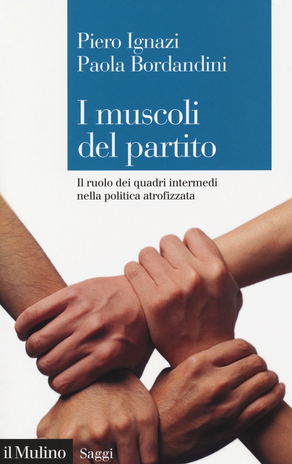 I muscoli del partito. Il ruolo dei quadri intermedi nella politica atrofizzata Politics & History