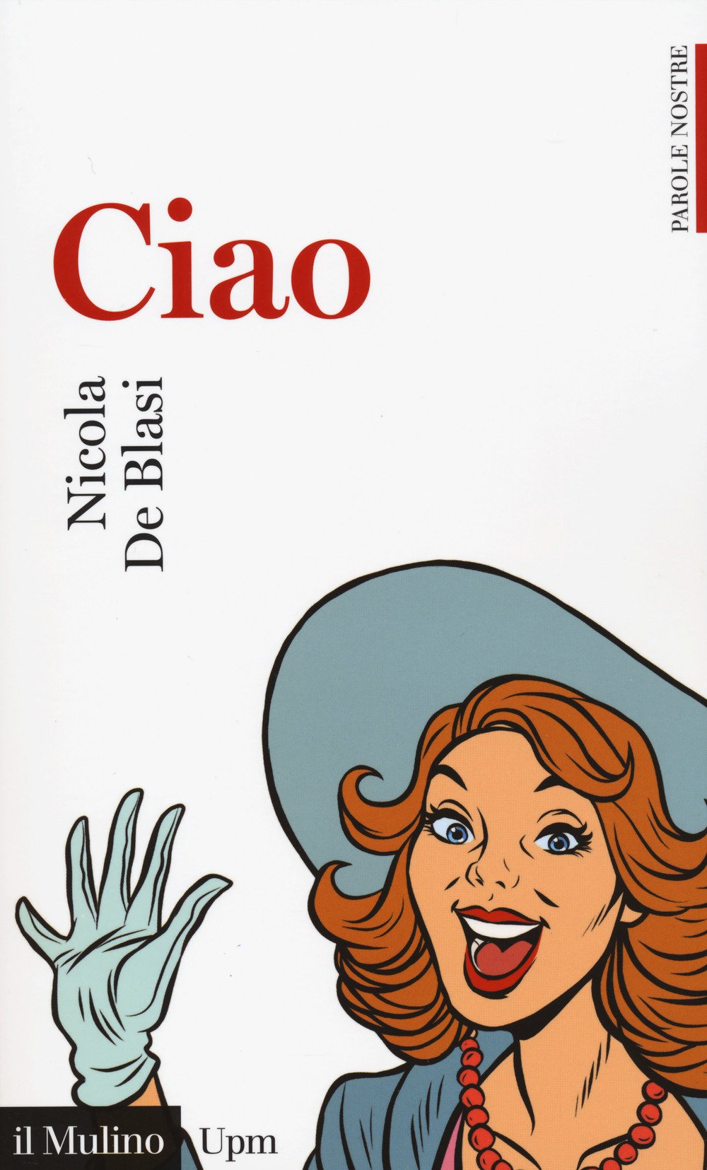Ciao. Parole nostre (Universale paperbacks Il Mulino, Band 738) Social Sciences