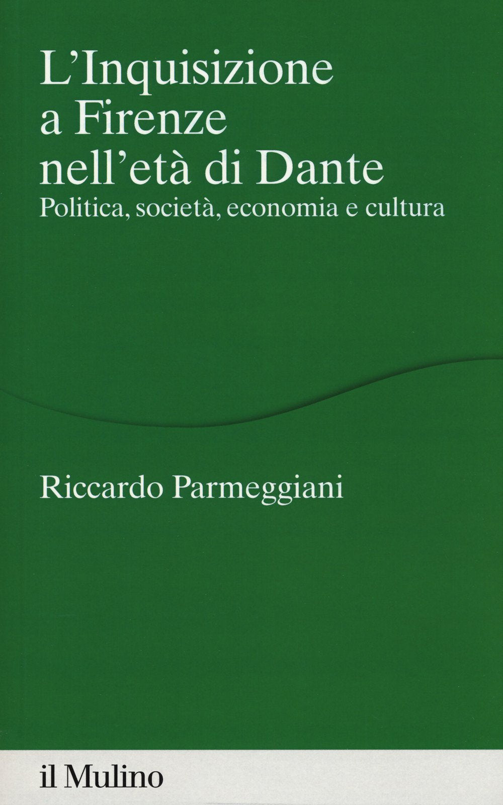 L' Inquisizione a Firenze nell'età di Dante. Politica, società, economia e cultura Philosophy