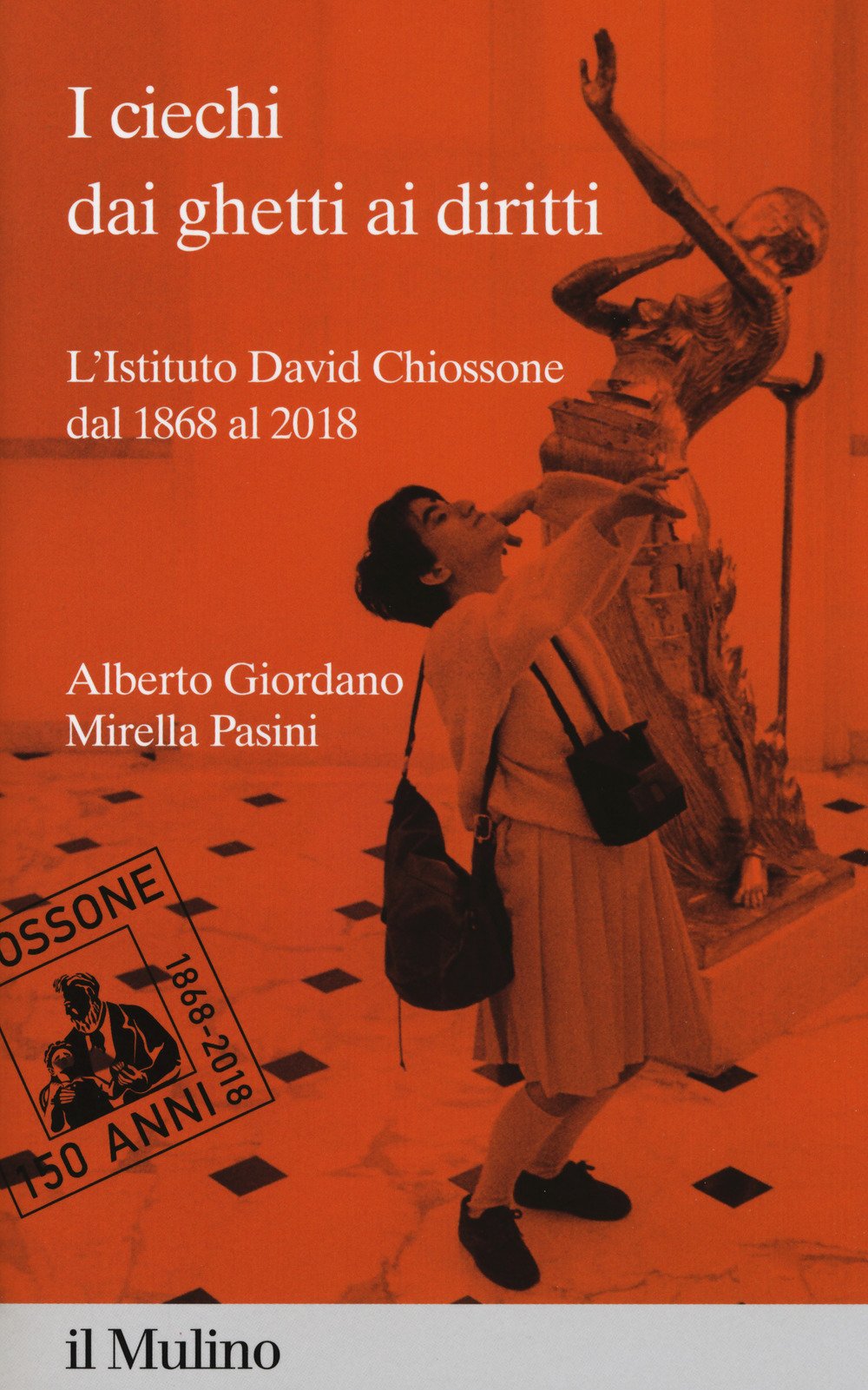 I ciechi dai ghetti ai diritti. L'Istituto David Chiossone dal 1868 al 2018 book