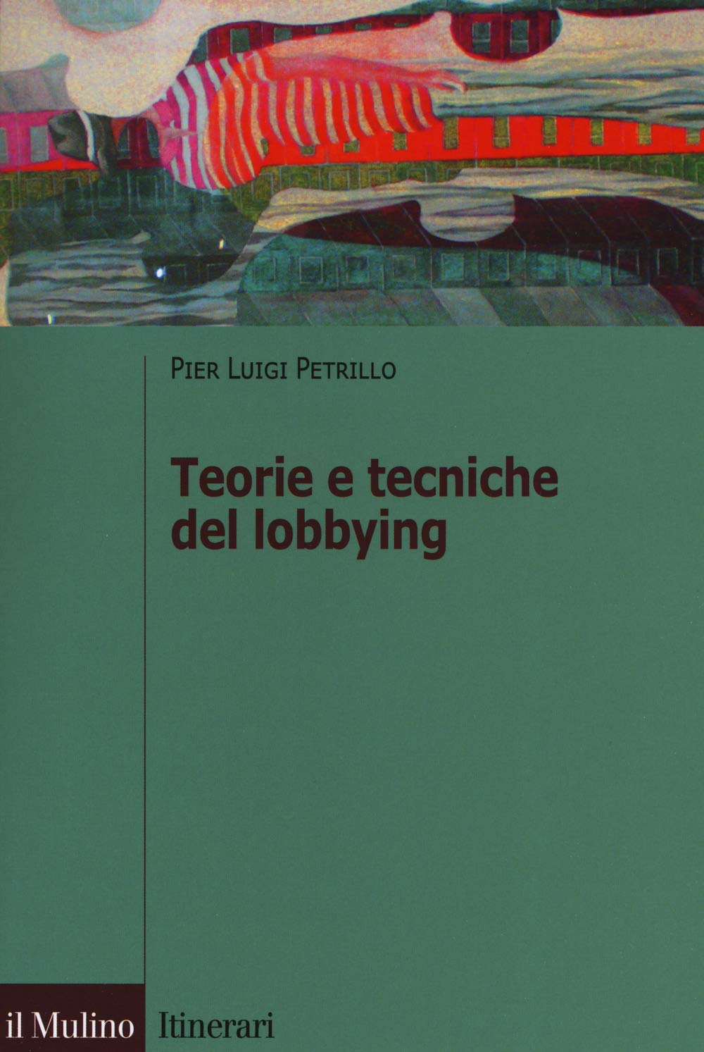 Teorie e tecniche del lobbying. Regole, casi, procedure (Itinerari. Diritto) Law