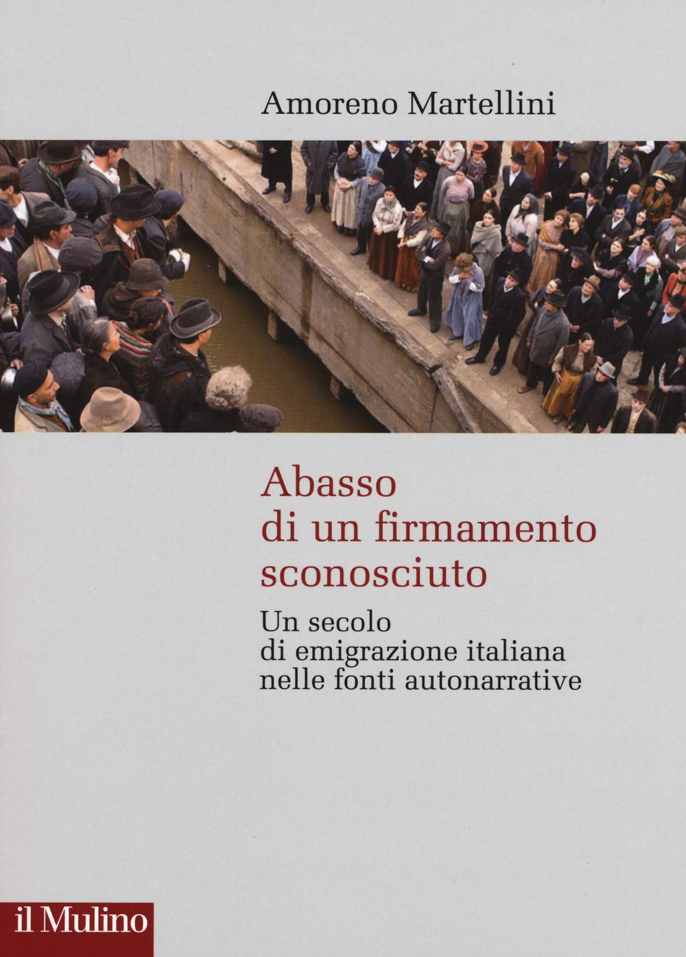 Abasso di un firmamento sconosciuto. Un secolo di emigrazione italiana nelle fonte autonarrative book