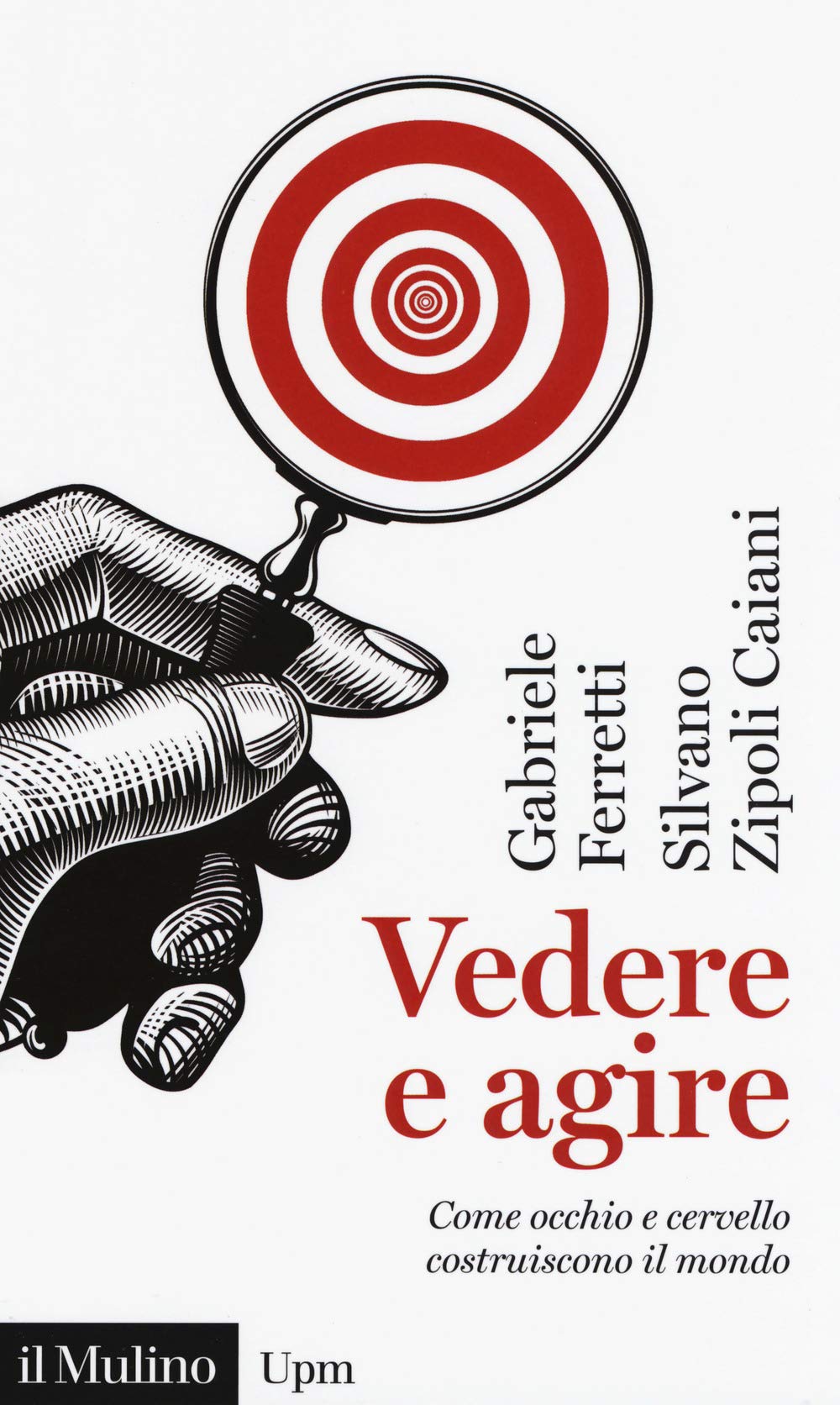 Vedere e agire. Come occhio e cervello costruiscono il mondo (Universale paperbacks Il Mulino, Band 743) Philosophy