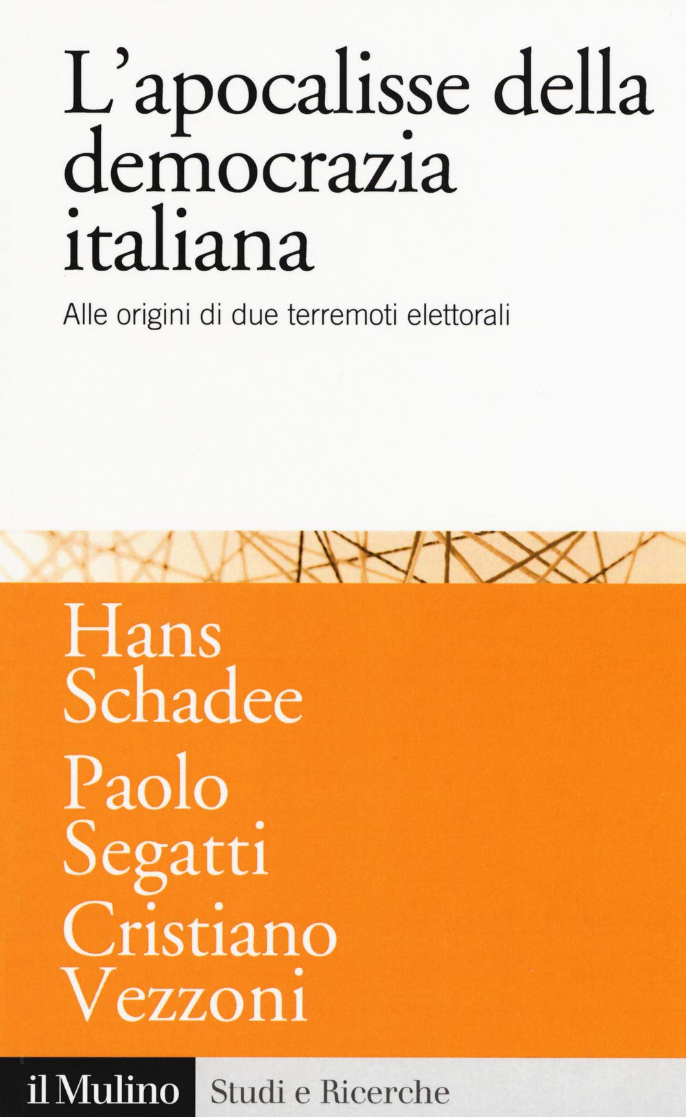 L'apocalisse della democrazia italiana. Alle origini di due terremoti elettorali (Studi e ricerche, Band 754) Politics & History