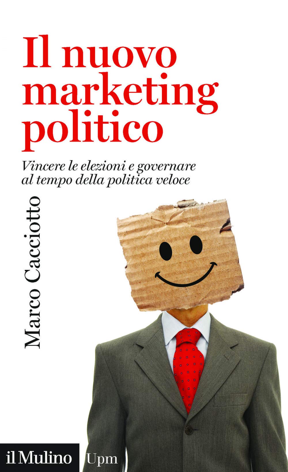 Il nuovo marketing politico. Vincere le elezioni e governare al tempo della politica veloce Business, Finance & Career