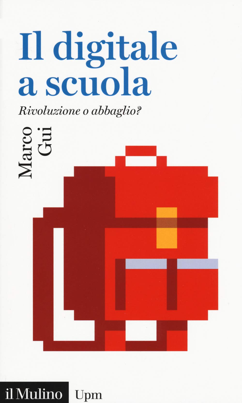 Il digitale a scuola. Rivoluzione o abbaglio? (Universale paperbacks Il Mulino, Band 761) Politics & History