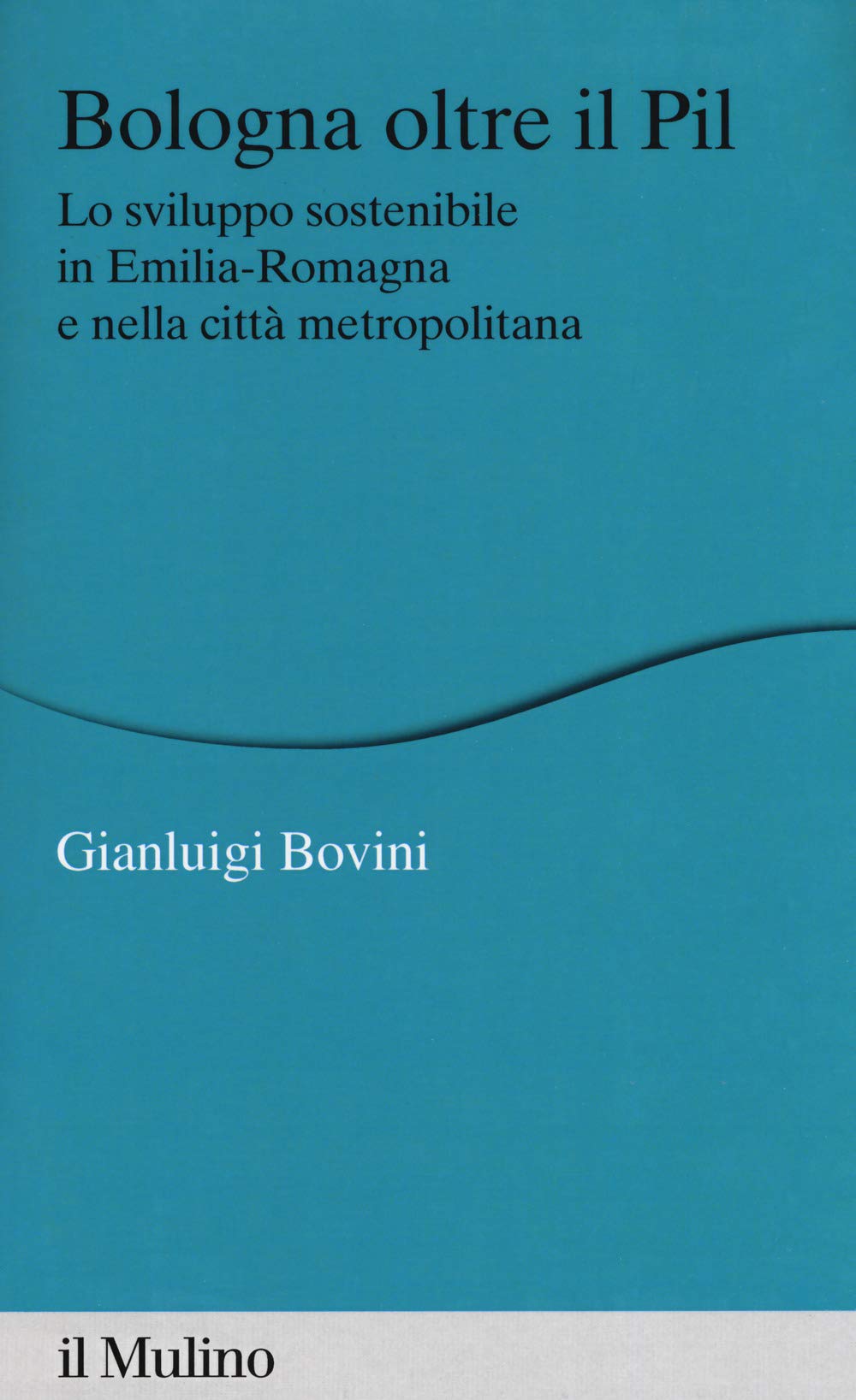 Bologna oltre il PIL. Lo sviluppo sostenibile in Emilia-Romagna e nella città metropolitana book