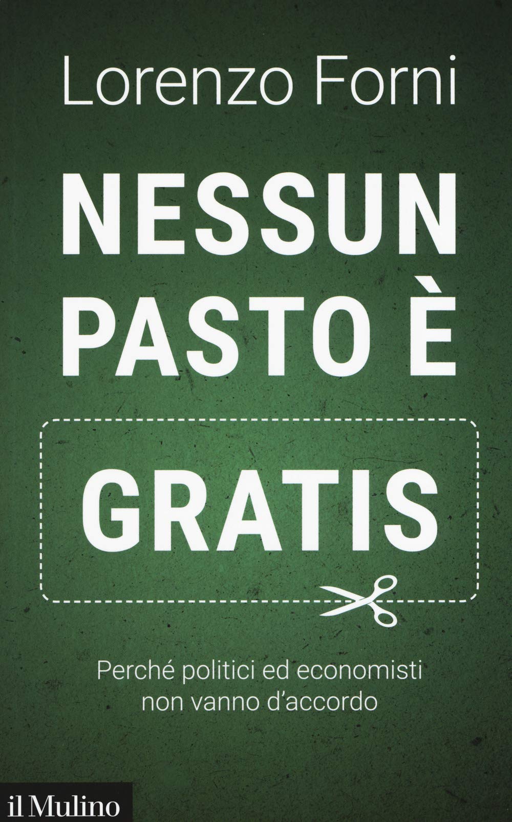 Nessun pasto è gratis. Perché politici ed economisti non vanno d’accordo (Contemporanea, Band 248) Business, Finance & Career