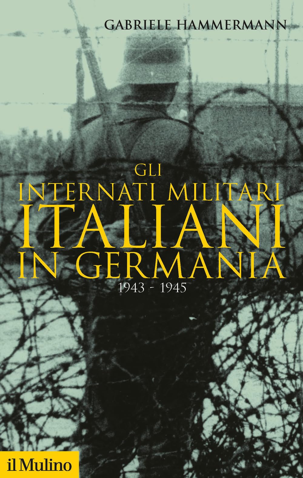 Gli internati militari italiani in Germania 1943-1945 book