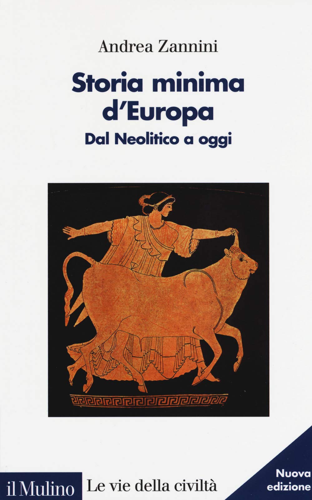Storia minima d'Europa. Dal Neolitico a oggi (Le vie della civiltà) Politics & History