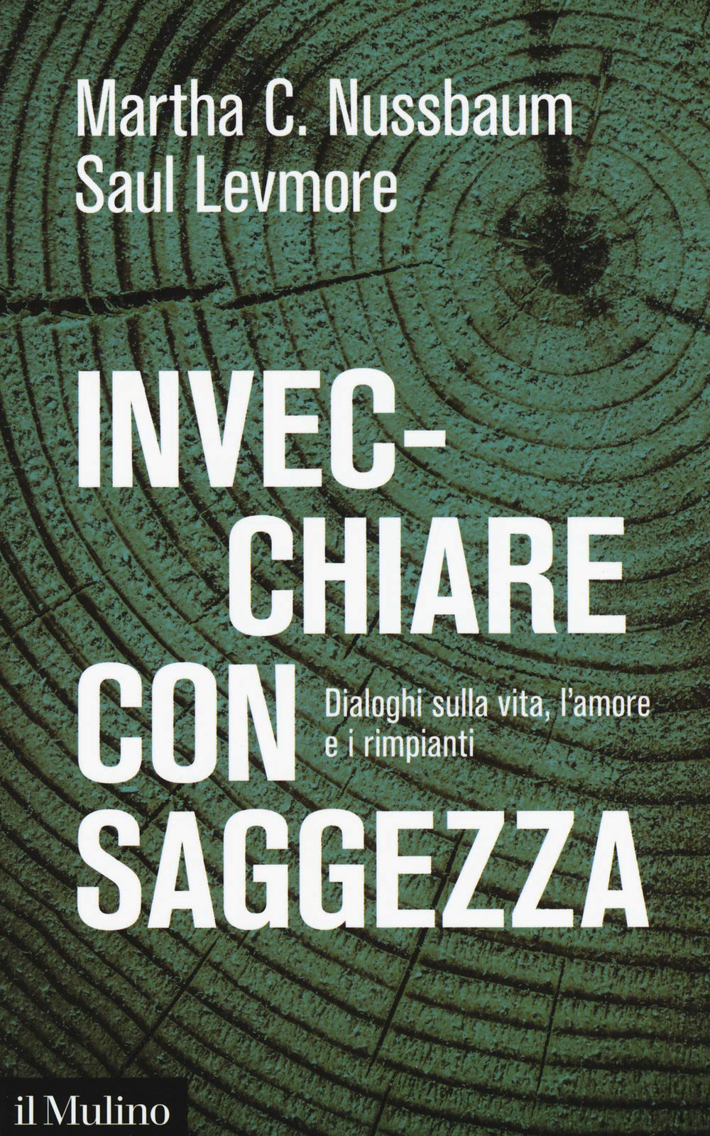 Invecchiare con saggezza. Dialoghi sulla vita, l’amore e i rimpianti (Saggi) Philosophy