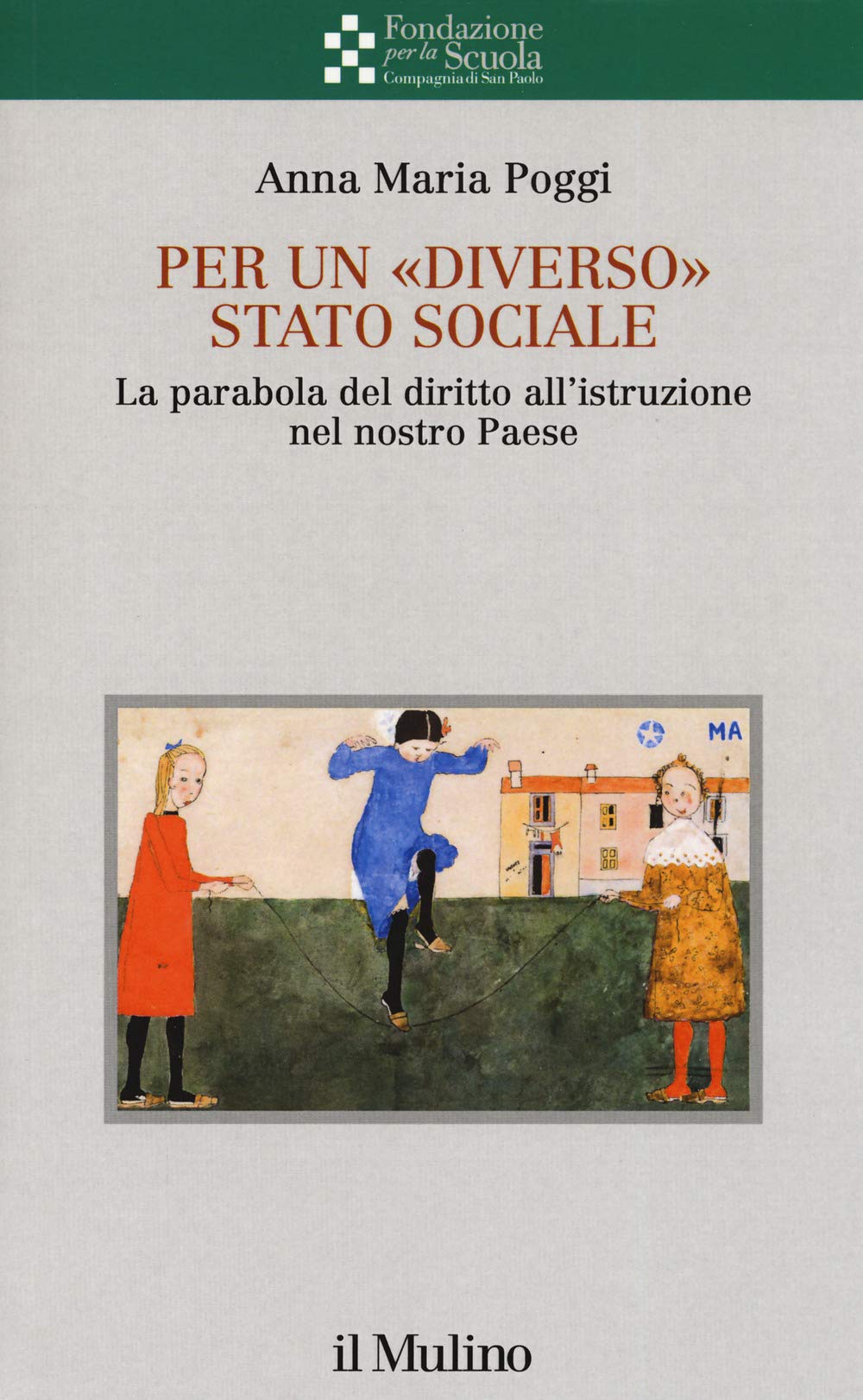 Per un «diverso» Stato sociale. La parabola del diritto all'istruzione nel nostro Paese (Collana della Fondazione per la Scuola della Compagnia di San Paolo) Law