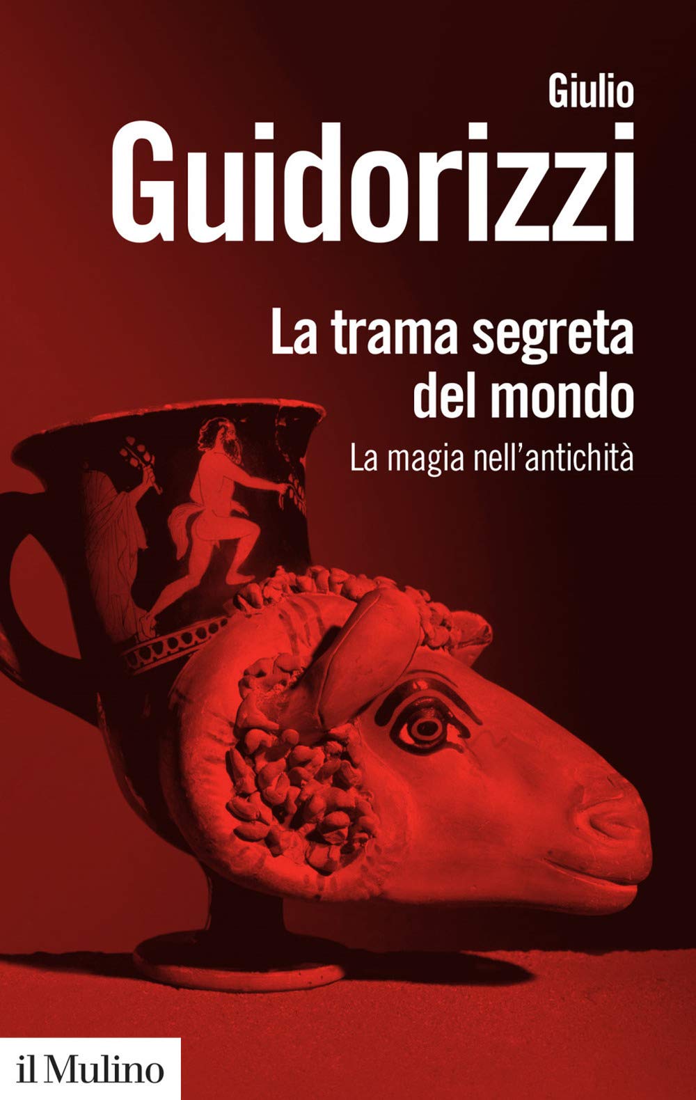 La trama segreta del mondo. La magia nell'antichità Politics & History