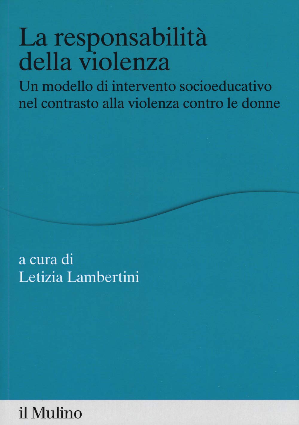 La responsabilità della violenza. Un modello di intervento socioeducativo nel contrasto alla violenza contro le donne Politics & History