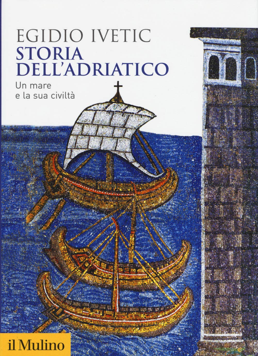 Storia dell'Adriatico. Un mare e la sua civiltà (Biblioteca storica) Politics & History