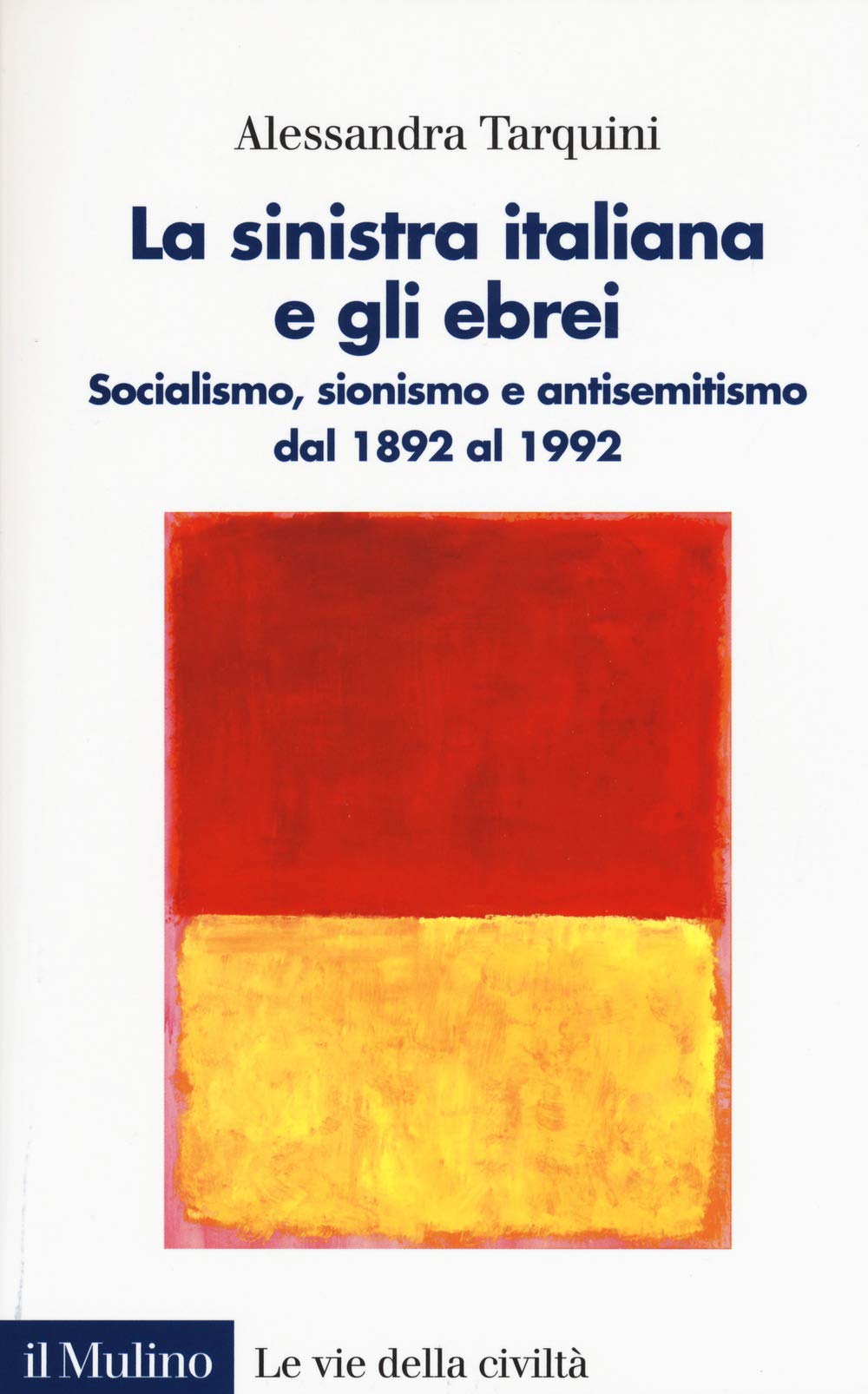 La sinistra italiana e gli ebrei. Socialismo, sionismo e antisemitismo dal 1892 al 1992 Politics & History