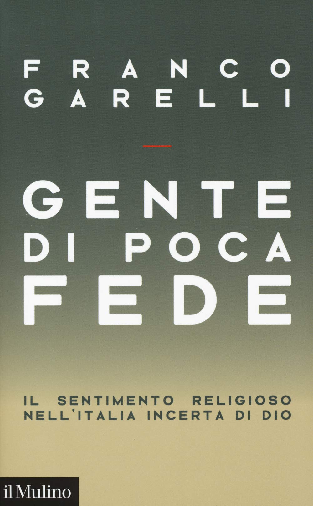 Gente di poca fede. Il sentimento religioso nell'Italia incerta di Dio Natural Sciences
