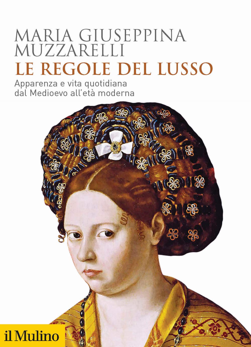 Le regole del lusso. Apparenza e vita quotidiana dal Medioevo all'età moderna Politics & History