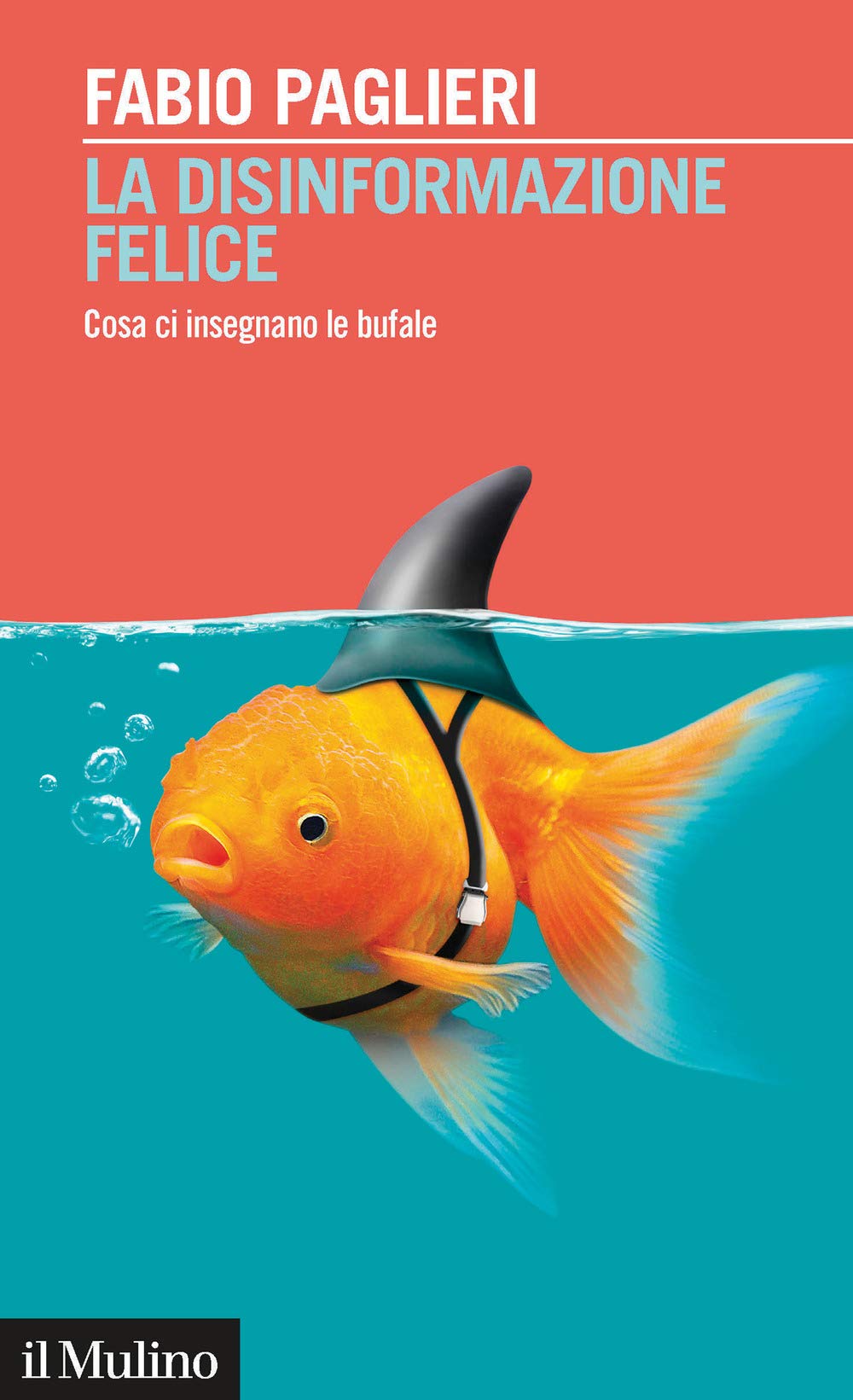 La disinformazione felice. Cosa ci insegnano le bufale Media & Communication