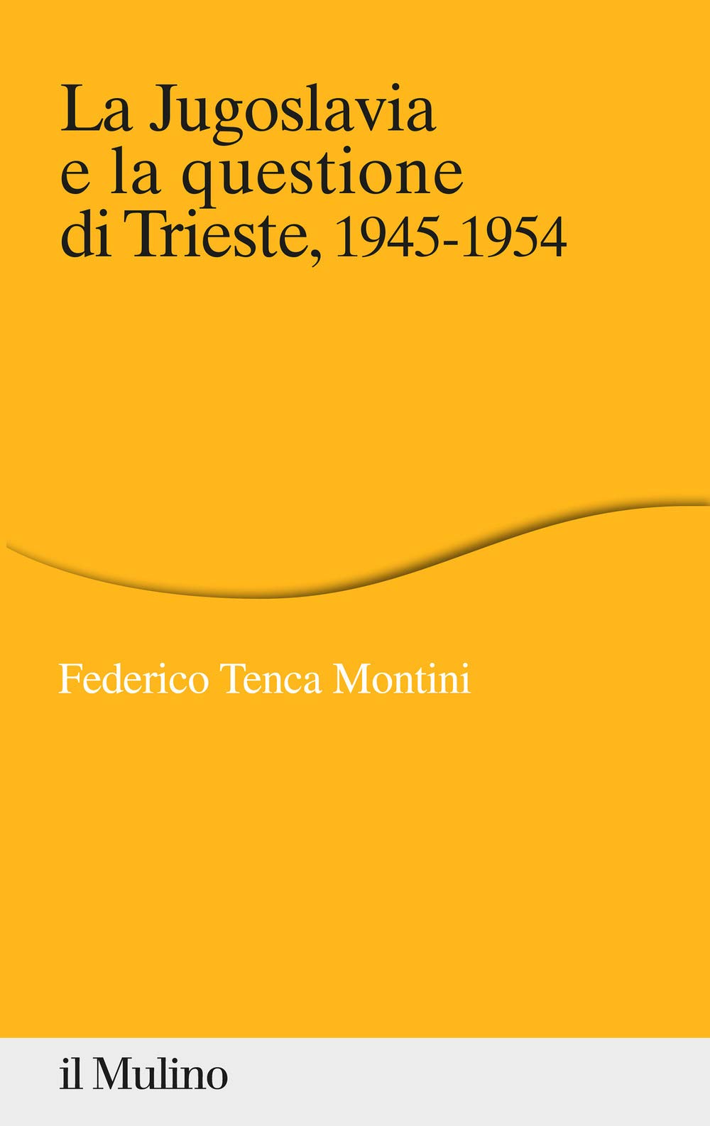 La Jugoslavia e la questione di Trieste, 1945-1954 Politics & History
