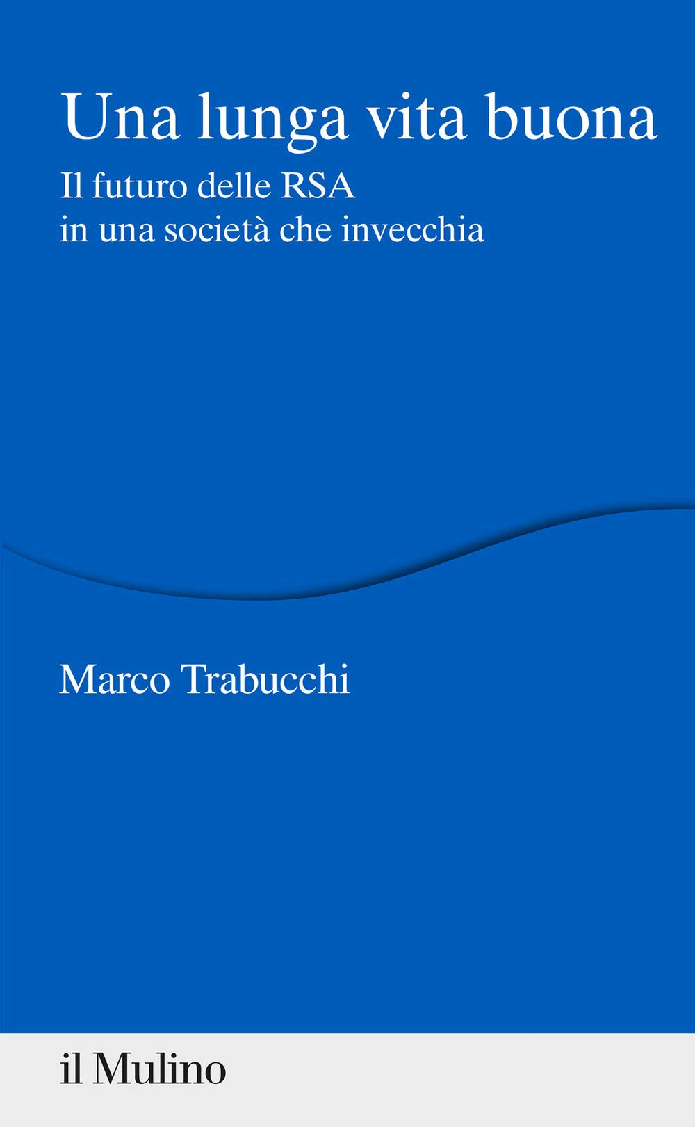 Una lunga vita buona. Il futuro delle RSA in una società che invecchia book