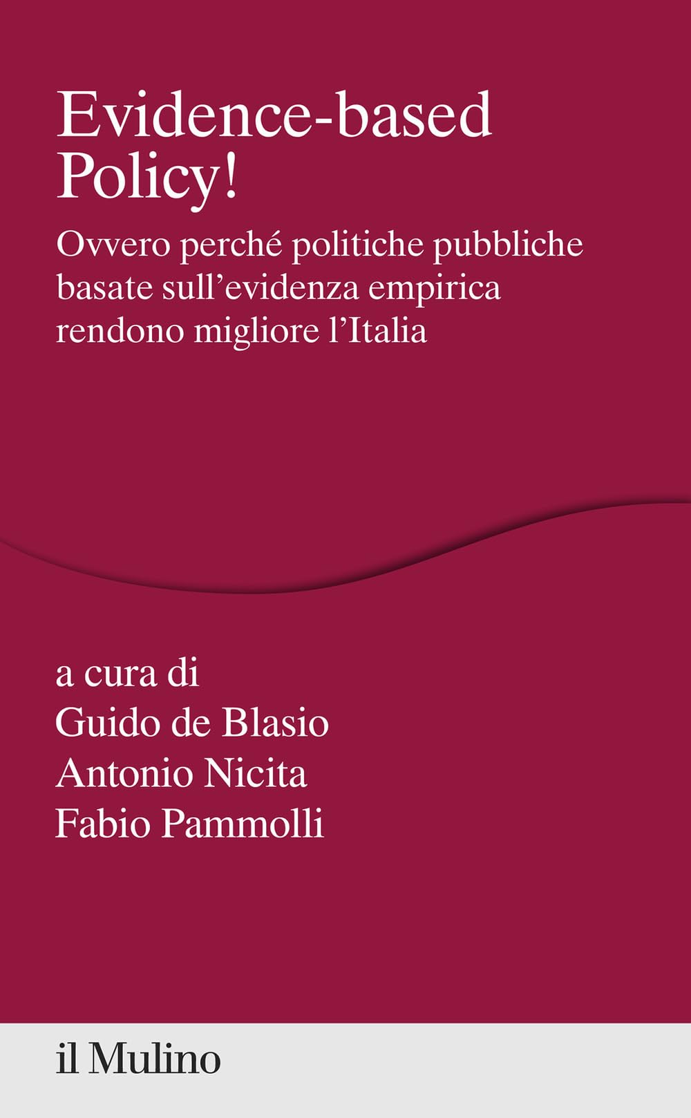 Evidence-based Policy! Ovvero perché politiche pubbliche basate sull'evidenza empirica rendono migliore l'Italia book