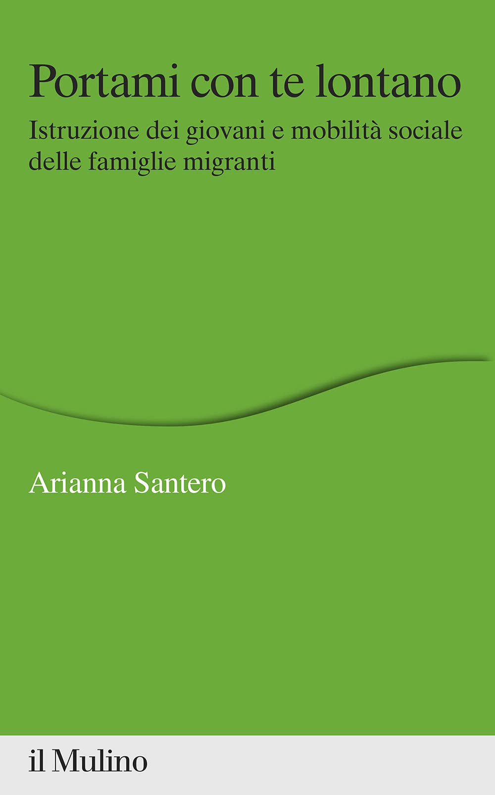 Portami con te lontano. Istruzione dei giovani e mobilità sociale delle famiglie migranti book