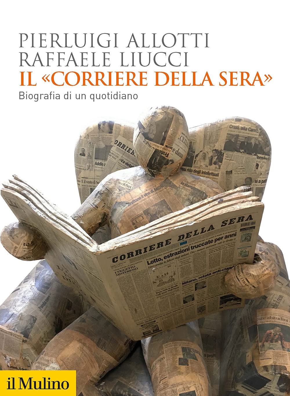 Il «Corriere della Sera». Biografia di un quotidiano (Biblioteca storica) Media & Communication