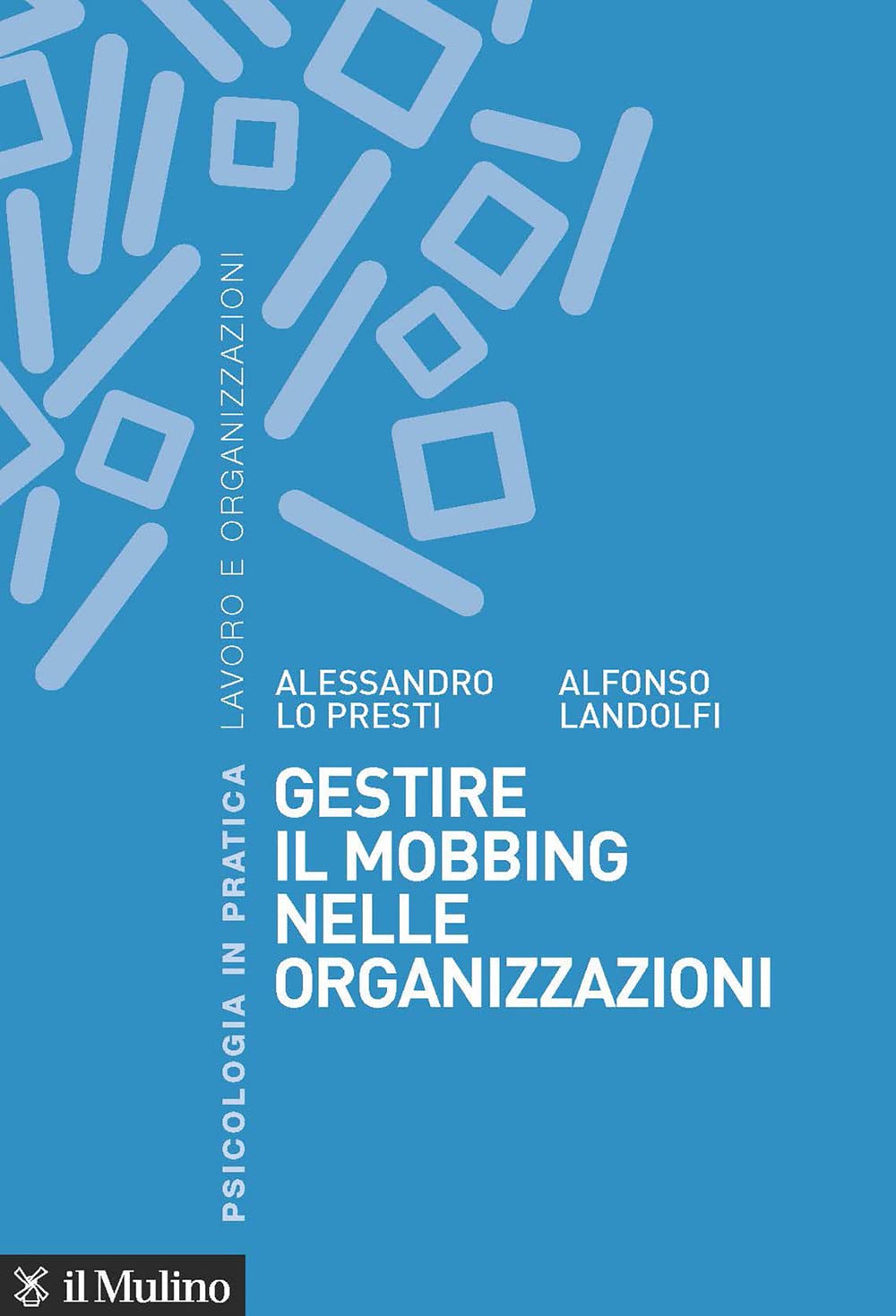 Gestire il mobbing nelle organizzazioni (Psicologia in pratica) Psychology