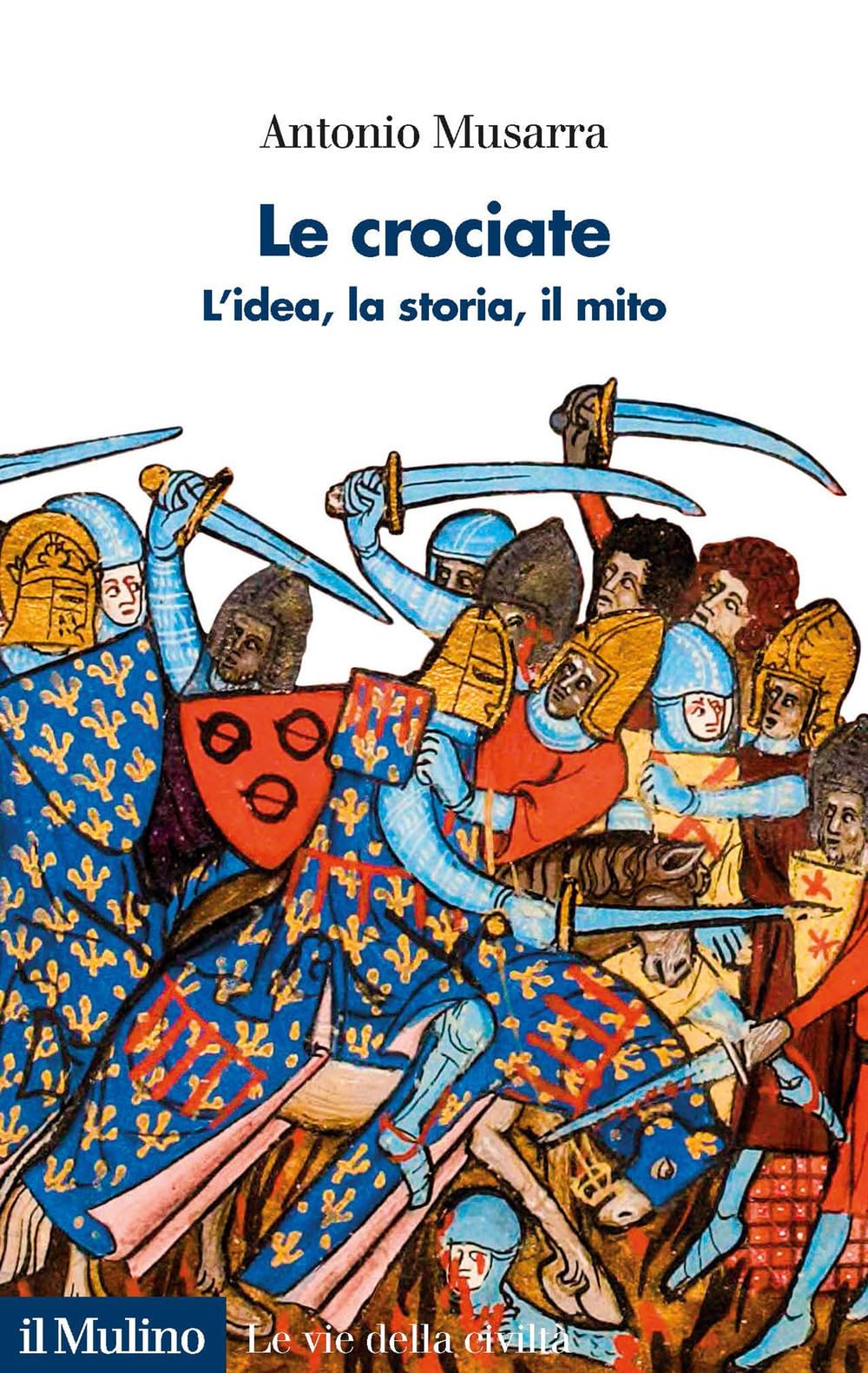Le crociate. L'idea, la storia, il mito (Le vie della civiltà) Philosophy